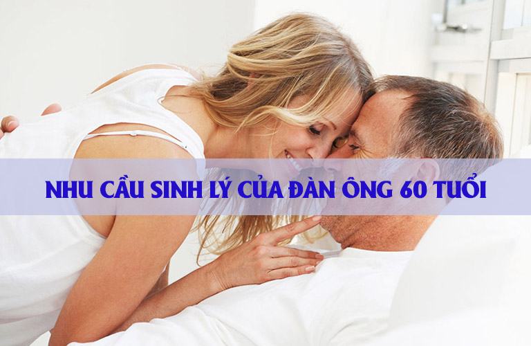 Nhu cầu sinh lý của đàn ông 60 tuổi